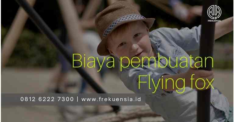 biaya pembuatan flying fox