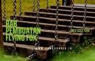 contoh rab pembuatan flying fox