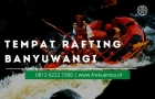 tempat rafting banyuwangi